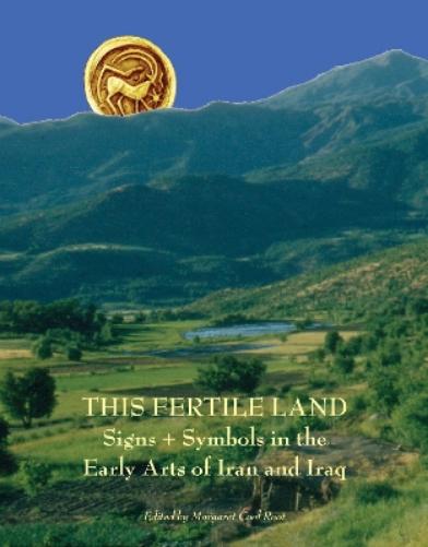 This Fertile Land: Signs And Symbols In The Early Arts Of Iran And Iraq