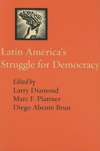 Latin America`S Struggle For Democracy (A Journal Of Democracy Book)