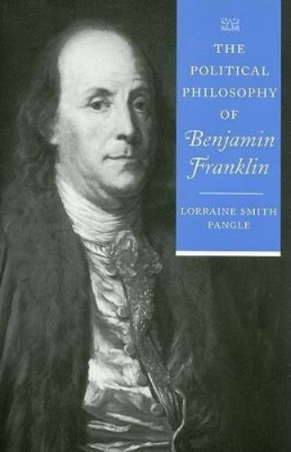 The Political Philosophy Of Benjamin Franklin (The Political Philosophy Of The American Founders)