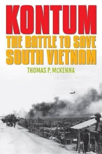 Kontum The Battle To Save South Vietnam