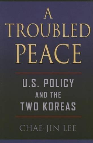 A Troubled Peace: U.S Policy And The Two Koreas