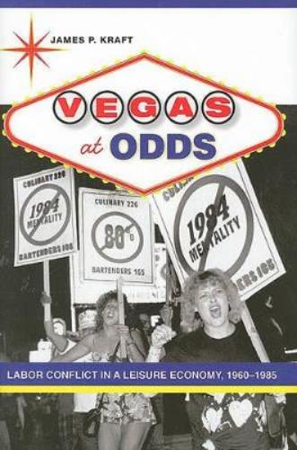 Vegas At Odds: Labor Conflict In A Leisure Economy, 1960-1985 (Studies In Industry And Society)