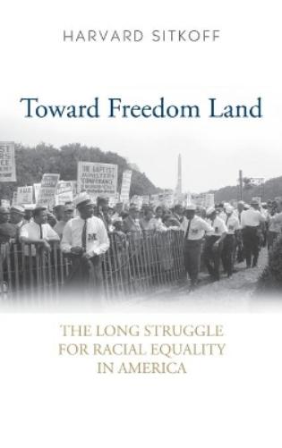 Toward Freedom Land: The Long Struggle For Racial Equality In America