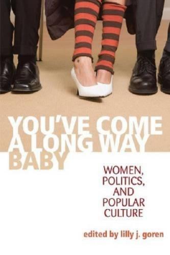 You`Ve Come A Long Way, Baby: Women, Politics, And Popular Culture