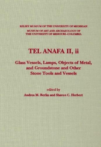 Tel Anafa Ii, Ii: Glass Vessels, Lamps, Objects Of Metal, And Groundstone And Other Stone Tools And Vessels