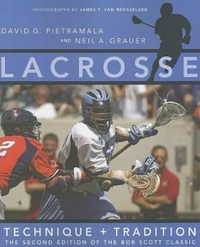 Lacrosse: Technique And Tradition: The Second Edition Of The Bob Scott Classic