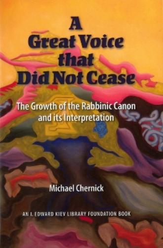 A Great Voice That Did Not Cease: The Growth Of The Rabbinic Canon And Its Interpretation