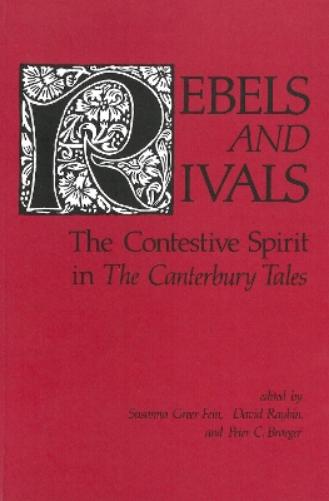 Rebels And Rivals: The Contestive Spirit In The Canterbury Tales
