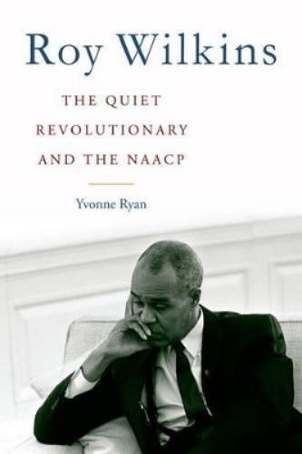 Roy Wilkins: The Quiet Revolutionary And The Naacp