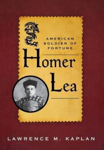 Homer Lea: American Soldier Of Fortune (American Warriors Series)