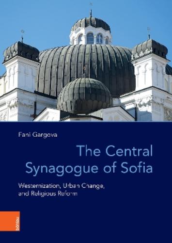 The Central Synagogue Of Sofia: Westernization, Urban Change, And Religious Reform