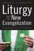 Liturgy And The New Evangelization: Practicing The Art Of Self-Giving Love
