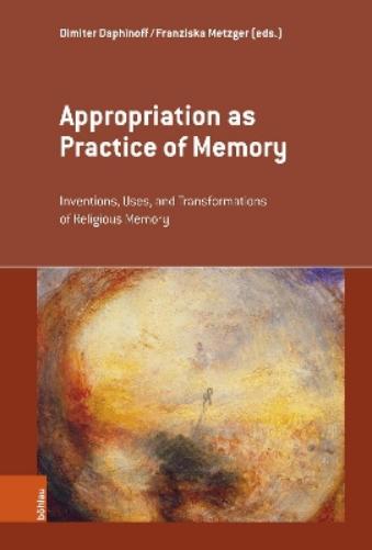 Appropriation As Practice Of Memory: Inventions, Uses, And Transformations Of Religious Memory