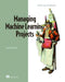 Managing Machine Learning Projects