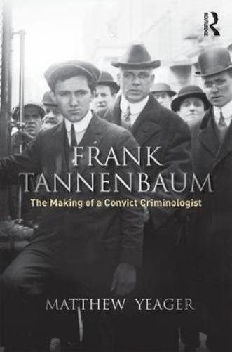 Frank Tannenbaum: The Making Of A Convict Criminologist