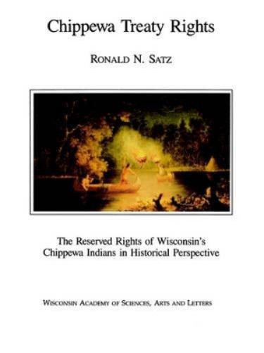 Chippewa Treaty Rights: The Reserved Rights Of Wisconsin'S Chippewa Indians In Historical Perspective