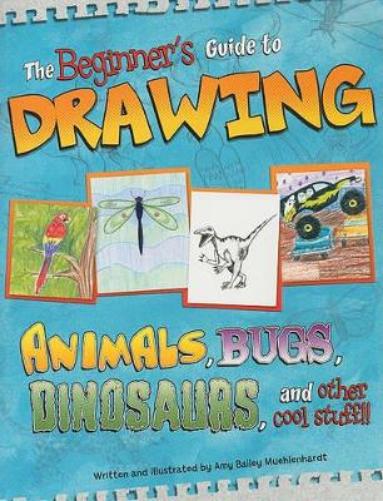 Sketch it Beginners Guide to Drawing Animals, Bugs, Dinosaurs, and Other Cool Stuff