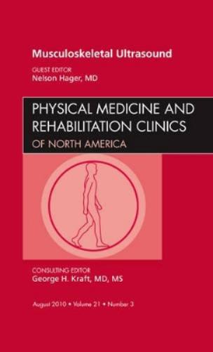 Musculoskeletal Ultrasound, An Issue of Physical Medicine and Rehabilitation Clinics