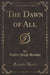 The Dawn of All (Classic Reprint)