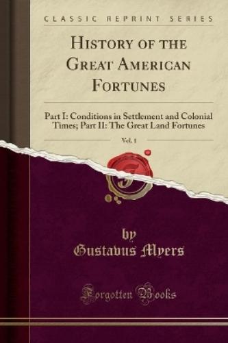 History of the Great American Fortunes, Vol. 1