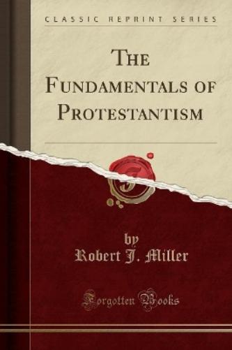 The Fundamentals of Protestantism (Classic Reprint)