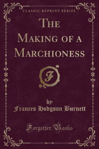 The Making of a Marchioness (Classic Reprint)
