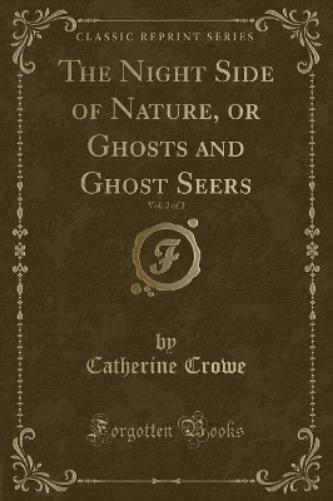 The Night Side of Nature, or Ghosts and Ghost Seers, Vol. 2 of 2 (Classic Reprint)