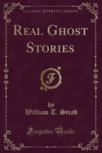Real Ghost Stories (Classic Reprint)