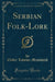 Serbian Folk-Lore (Classic Reprint)