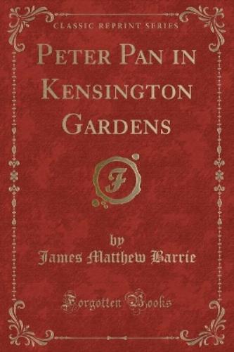 Peter Pan in Kensington Gardens (Classic Reprint)