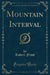 Mountain Interval (Classic Reprint)