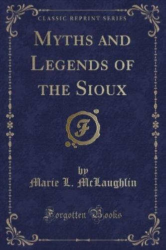 Myths and Legends of the Sioux (Classic Reprint)