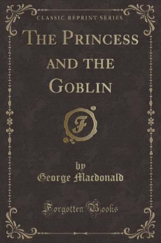 The Princess and the Goblin (Classic Reprint)