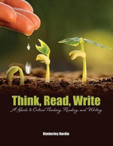 Think, Read, Write: A Guide to Critical Thinking, Reading, and Writing