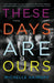 These Days Are Ours