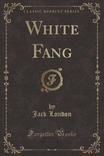 White Fang (Classic Reprint)