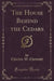 The House Behind the Cedars (Classic Reprint)