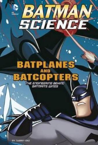 Batman Science Batplanes and Batcopters the Engineering Behind Batmans Wings