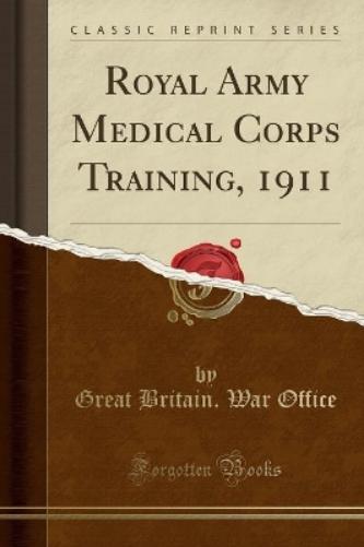 Royal Army Medical Corps Training, 1911 (Classic Reprint)