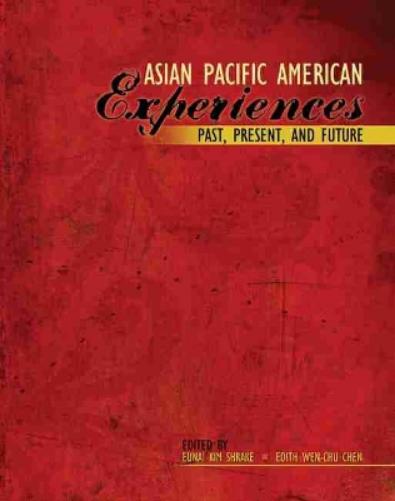 Asian Pacific American Experiences Past, Present, and Future