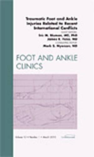 Traumatic Foot and Ankle Injuries Related to Recent International Conflicts, An Issue of Foot and Ankle Clinics