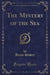 The Mystery of the Sea (Classic Reprint)