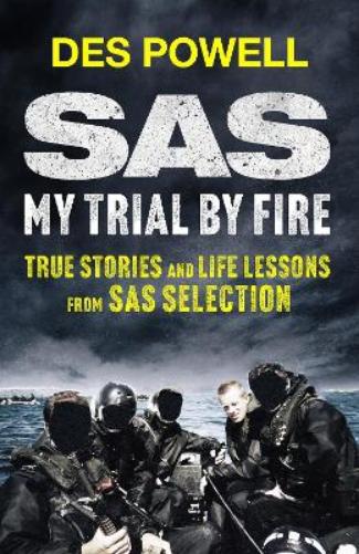 SAS: My Trial By Fire: True Stories and Life Lessons from SAS Selection