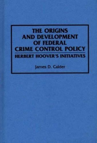The Origins and Development of Federal Crime Control Policy