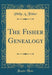 The Fisher Genealogy (Classic Reprint)