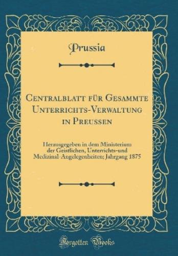 Centralblatt Für Gesammte Unterrichts-Verwaltung in Preußen