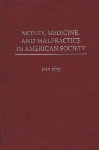 Money, Medicine, and Malpractice in American Society