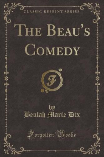 The Beau's Comedy (Classic Reprint)