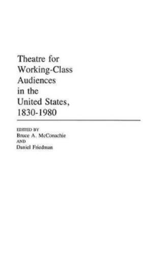 Theatre for Working-Class Audiences in the United States, 1830-1980