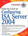 How to Cheat at Configuring ISA Server 2004